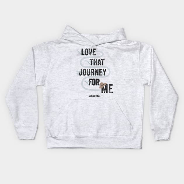 Love That Journey For Me - Alexis Rose - Schitt's Creek Kids Hoodie by YourGoods